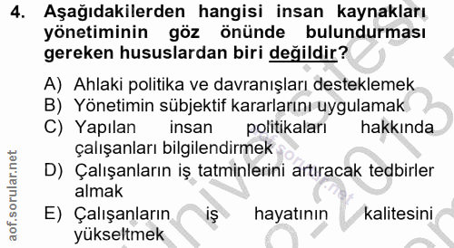 4. soru: Aşağıdakilerden hangisi insan kaynakları yönetiminin göz önünde bulundurması gereken hususlardan biri değildir? A) Ah…