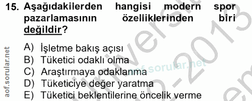 15. soru: Aşağıdakilerden hangisi modern spor pazarlamasının özelliklerinden biri değildir? A) İşletme bakış açısı B) Tüketici…