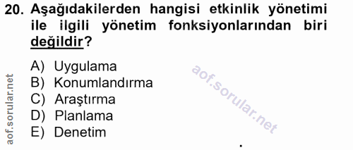 20. soru: Aşağıdakilerden hangisi etkinlik yönetimi ile ilgili yönetim fonksiyonlarından biri değildir? A) Uygulama B) Konumlan…