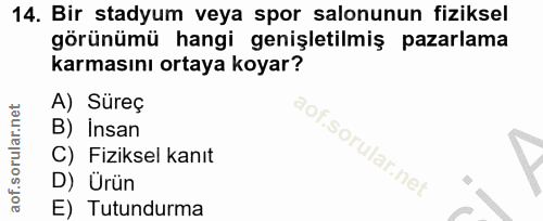 14. soru: Bir stadyum veya spor salonunun fiziksel görünümü hangi genişletilmiş pazarlama karmasını ortaya koyar? A) Süreç B) İ…