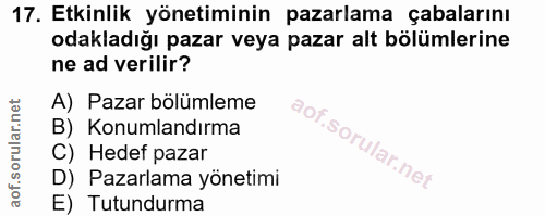 17. soru: Etkinlik yönetiminin pazarlama çabalarını odakladığı pazar veya pazar alt bölümlerine ne ad verilir? A) Pazar bölümle…
