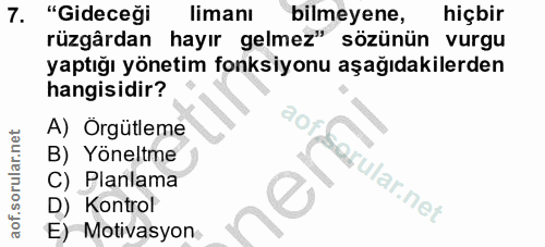 7. soru: "Gideceği limanı bilmeyene, hiçbir rüzgârdan hayır gelmez" sözünün vurgu yaptığı yönetim fonksiyonu aşağıdakilerden h…