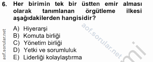 6. soru: Her birimin tek bir üstten emir alması olarak tanımlanan örgütleme ilkesi aşağıdakilerden hangisidir? A) Hiyerarşi B)…