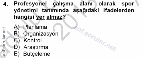 4. soru: Profesyonel çalışma alanı olarak spor yönetimi tanımında aşağıdaki ifadelerden hangisi yer almaz? A) Planlama B) Orga…