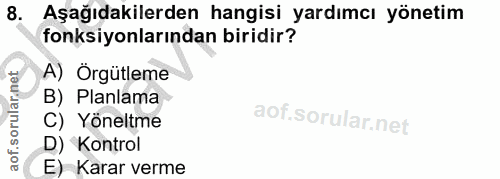 8. soru: Aşağıdakilerden hangisi yardımcı yönetim fonksiyonlarından biridir? A) Örgütleme B) Planlama C) Yöneltme D) Kontrol E…