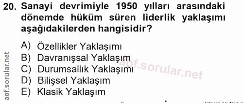 20. soru: Sanayi devrimiyle 1950 yılları arasındaki dönemde hüküm süren liderlik yaklaşımı aşağıdakilerden hangisidir? A) Özell…