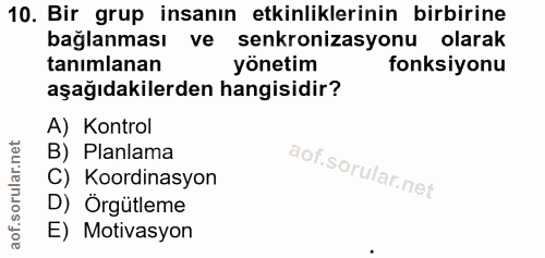 10. soru: Bir grup insanın etkinliklerinin birbirine bağlanması ve senkronizasyonu olarak tanımlanan yönetim fonksiyonu aşağıda…