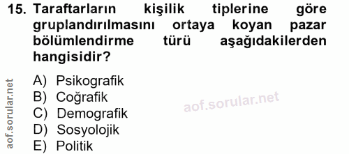 15. soru: Taraftarların kişilik tiplerine göre gruplandırılmasını ortaya koyan pazar bölümlendirme türü aşağıdakilerden hangisi…