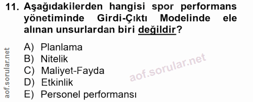 11. soru: Aşağıdakilerden hangisi spor performans yönetiminde Girdi-Çıktı Modelinde ele alınan unsurlardan biri değildir? A) Pl…