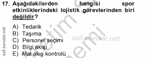 17. soru: Aşağıdakilerden hangisi spor etkinliklerindeki lojistik görevlerinden biri değildir? A) Tedarik B) Taşıma arukar.net…