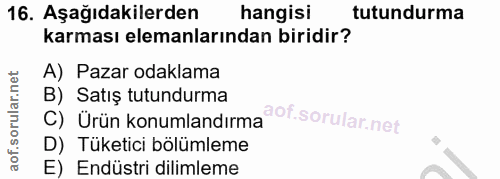 16. soru: Aşağıdakilerden hangisi tutundurma karması elemanlarından biridir? A) Pazar odaklama C) Ürün konumlandırma@@f. B) Sat…