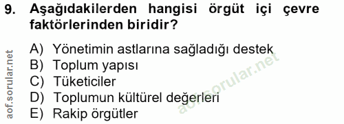 9. soru: Aşağıdakilerden hangisi örgüt içi çevre faktörlerinden biridir? A) Yönetimin astlarına sağladığı destek B) Toplum yap…
