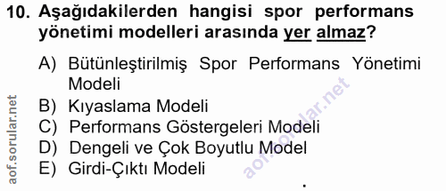 10. soru: Aşağıdakilerden hangisi spor performans yönetimi modelleri arasında yer almaz? A) Bütünleştirilmiş Spor Performans Yö…