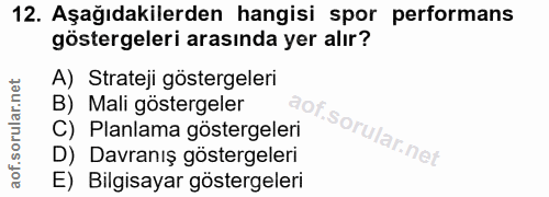 12. soru: Aşağıdakilerden hangisi spor performans göstergeleri arasında yer alır? A) Strateji göstergeleri B) Mali göstergeler…