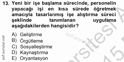 13. soru: Yeni bir işe başlama sürecinde, personelin yapacağı işi en kısa sürede ogretmek amacıyla tasarlanmış işe alıştırma sü…