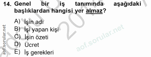 14. soru: Genel bir iş tanımında aşağıdaki başlıklardan hangisi yer almaz? A) İşin adı B) İşi yapan kişi C) İşin özeti D) Ücret…