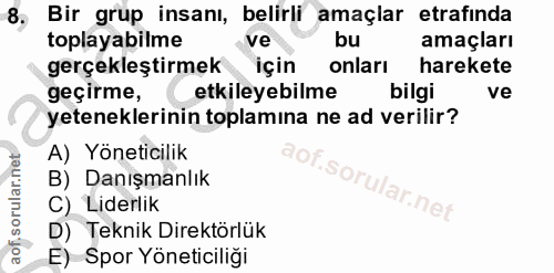 8. soru: 8, Bir grup insanı, belirli amaçlar etrafinda toplayabilme ve bu amaçları gerçekleştirmek için onları harekete geçirm…