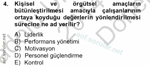 4. soru: Kişisel ve örgütsel amaçların bütünleştirilmesi amacıyla çalışanlarının ortaya koyduğu değerlerin yönlendirilmesi sür…