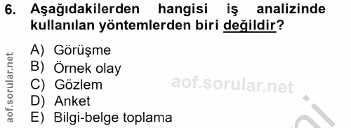6. soru: Aşağıdakilerden hangisi iş analizinde kullanılan yöntemlerden biri değildir? A) Görüşme B) Ornek olay C) Gözlem D) An…