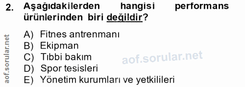 2. soru: Aşağidakilerden hangisi performans ürünlerinden biri değildir? A) Fitnes antrenmanı B) Ekipman D) Spor tesisleri C) T…