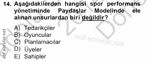 14. soru: Aşağıdakilerden hangisi spor performans yönetiminde Paydaşlar Modelinde ele alınan unsurlardan biri değildir? A) Teda…