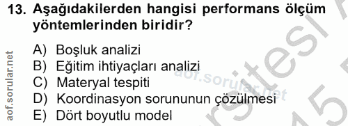 13. soru: Aşağıdakilerden hangisi performans ölçüm yöntemlerinden biridir? A) Boşluk analizi B) Eğitim ihtiyaçları analizi C) M…