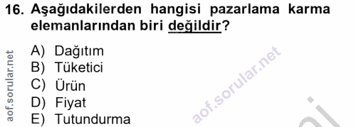 16. soru: Aşağıdakilerden hangisi pazarlama karma elemanlarından biri değildir? A) Dağıtım B) Tüketici C) Ürün D) Fiyat E) Tutu…