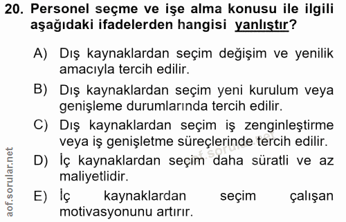 20. soru: Personel seçme ve işe alma konusu ile ilgili aşağıdaki ifadelerden hangisi yanlıştır? A) Dış kaynaklardan seçim değiş…