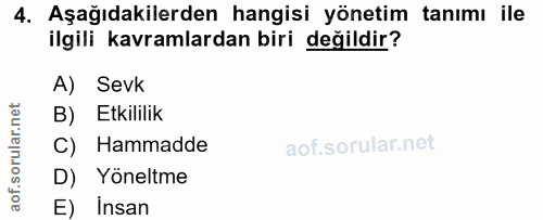 4. soru: Aşağıdakilerden hangisi yönetim tanımı ile ilgili kavramlardan biri değildir? A) Sevk B) Etkililik C) Hammadde D) Yön…
