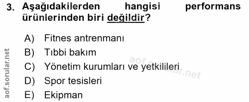 3. soru: Aşağıdakilerden hangisi performans ürünlerinden biri değildir? A) Fitnes antrenmanı B) Tıbbi bakım C) Yönetim kurumla…