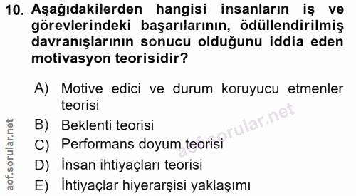 10. soru: Aşağıdakilerden hangisi insanların iş ve görevlerindeki başarılarının, ödüllendirilmiş davranışlarının sonucu olduğun…