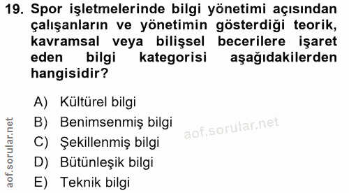 19. soru: Spor işletmelerinde bilgi yönetimi açısından çalışanların ve yönetimin gösterdiği teorik, kavramsal veya bilişsel bec…