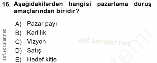16. soru: Aşağıdakilerden hangisi pazarlama duruş amaçlarından biridir? A) Pazar payı B) Karlılık C) Vizyon D) Satış E) Hedef k…