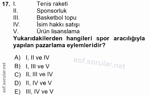 17. soru: I. Tenis raketi II. Sponsorluk III. Basketbol topu IV. Isim hakkı satışı V. Ürün lisanslama Yukarıdakilerden hangiler…