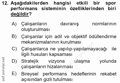 12. soru: Aşağıdakilerden hangisi etkili bir spor performans sisteminin özelliklerinden biri değildir? A) Çalışanların davranış…