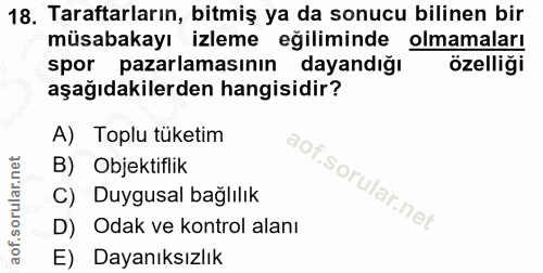 18. soru: Taraftarların, bitmiş ya da sonucu bilinen bir müsabakayı izleme eğiliminde olmamaları spor pazarlamasının dayandığı…