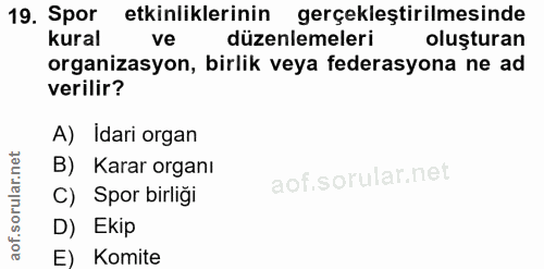 19. soru: Spor etkinliklerinin gerçekleştirilmesinde kural ve düzenlemeleri oluşturan organizasyon, birlik veya federasyona ne…