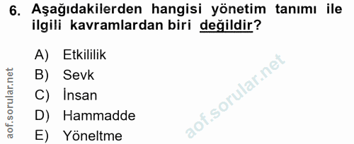 6. soru: Aşağıdakilerden hangisi yönetim tanımı ile ilgili kavramlardan biri değildir? A) Etkililik B) Sevk C) Insan D) Hammad…