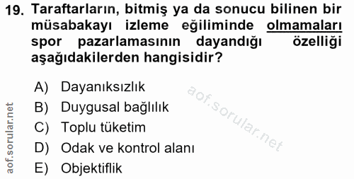 19. soru: Taraftarların, bitmiş ya da sonucu bilinen bir müsabakayı izleme eğiliminde olmamaları spor pazarlamasının dayandığı…