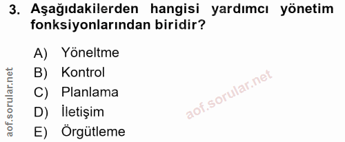 3. soru: Aşağıdakilerden hangisi yardımcı yönetim fonksiyonlarından biridir? A) Yöneltme B) Kontrol C) Planlama D) İletişim E)…
