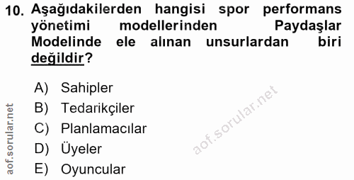 10. soru: Aşağıdakilerden hangisi spor performans yönetimi modellerinden Paydaşlar Modelinde ele alınan unsurlardan biri değild…