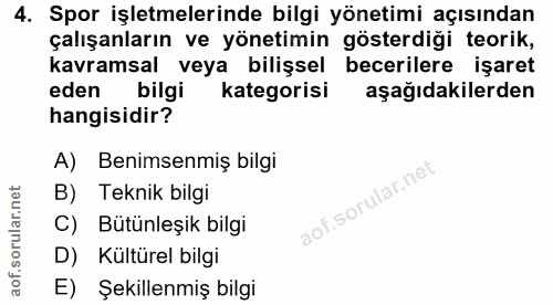 4. soru: Spor işletmelerinde bilgi yönetimi açısından çalışanların ve yönetimin gösterdiği teorik, kavramsal veya bilişsel bec…