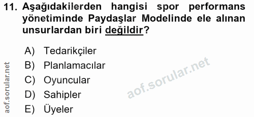 11. soru: Aşağıdakilerden hangisi spor performans yönetiminde Paydaşlar Modelinde ele alınan unsurlardan biri değildir? A) Teda…
