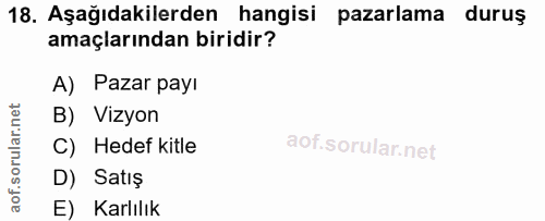 18. soru: Aşağıdakilerden hangisi pazarlama duruş amaçlarından biridir? A) Pazar payı B) Vizyon C) Hedef kitle D) Satış E) Karl…