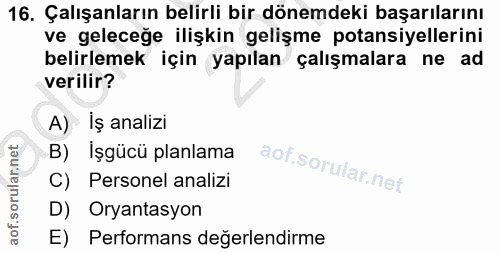 16. soru: Çalışanların belirli bir dönemdeki başarılarını ve geleceğe ilişkin gelişme potansiyellerini belirlemek için yapılan…