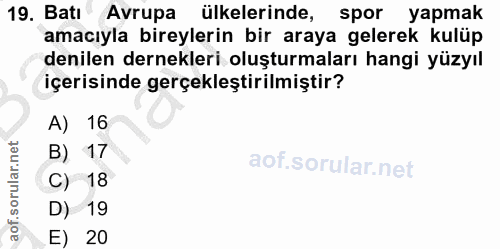 19. soru: Batı Avrupa ülkelerinde, spor yapmak amacıyla bireylerin bir araya gelerek kulüp denilen dernekleri oluşturmaları han…