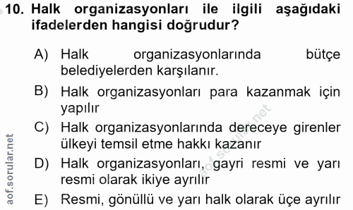 10. soru: Halk organizasyonları ile ilgili aşağıdaki ifadelerden hangisi doğrudur? A) Halk organizasyonlarında bütçe belediyele…