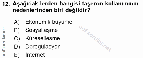 12. soru: Aşağıdakilerden hangisi taşeron kullanımının nedenlerinden biri değildir? A) Ekonomik büyüme B) Sosyalleşme C) Kürese…