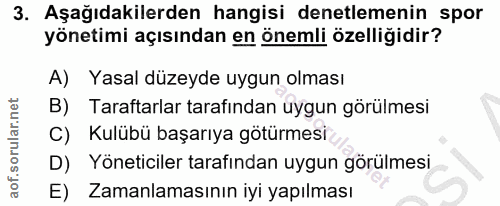 3. soru: Aşağıdakilerden hangisi denetlemenin spor yönetimi açısından en önemli özelliğidir? A) Yasal düzeyde uygun olması Tar…