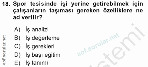 18. soru: Spor tesisinde işi yerine getirebilmek için çalışanların taşıması gereken özelliklere ne ad verilir? A) Iş analizi B)…